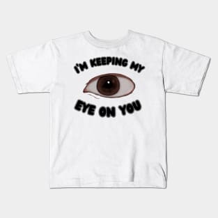 I'm Keeping My Eye On You Kids T-Shirt